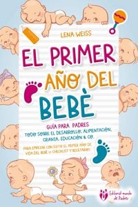 Produktbild: El primer a&ntilde;o del beb&eacute; - Gu&iacute;a para los padres: Todo sobre el desarrollo, alimentaci&oacute;n, crianza, educaci&oacute;n & Co. Para empezar con &eacute;xito el primer a&ntilde;o d