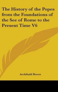 Produktbild: Bower, A: History of the Popes from the Foundations of the S