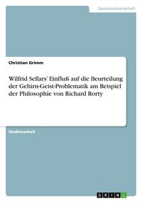 Produktbild: Wilfrid Sellars' Einflu&szlig; auf die Beurteilung der Gehirn-Geist-Problematik am Beispiel der Philosophie von Richard Rorty
