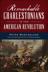 Produktbild: Remarkable Charlestonians in the American Revolution