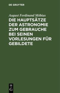 Produktbild: Die Haupts&auml;tze der Astronomie zum Gebrauche bei seinen Vorlesungen f&uuml;r Gebildete