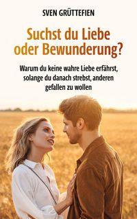 Produktbild: Suchst du Liebe oder Bewunderung?