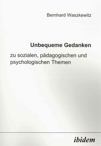 Produktbild: Unbequeme Gedanken zu sozialen, p&auml;dagogischen und psychologischen Themen