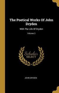 Produktbild: The Poetical Works Of John Dryden: With The Life Of Dryden; Volume 3