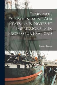 Produktbild: Trois mois d'enseignement aux &Eacute;tats-Unis, notes et impressions d'un professeur fran&ccedil;ais
