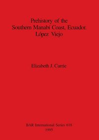 Produktbild: Prehistory of the Southern Manab&iacute; Coast, Ecuador. L&oacute;pez Viejo