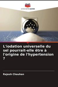 Produktbild: L'iodation universelle du sel pourrait-elle &ecirc;tre &agrave; l'origine de l'hypertension ?