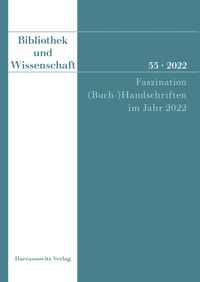 Produktbild: Bibliothek und Wissenschaft 55 (2022): Faszination (Buch-)Handschriften im Jahr 2022