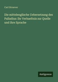 Produktbild: Die mittelenglische Uebersetzung des Palladius: Ihr Verhaeltnis zur Quelle und ihre Sprache
