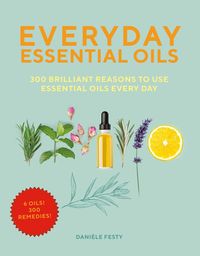 Bild vom Artikel Everyday Essential Oils: 300 Brilliant Reasons to Use Essential Oils Every Day vom Autor Danièle Festy
