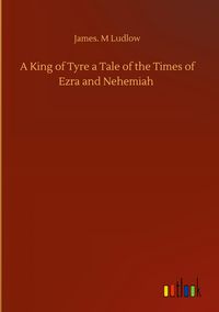 Produktbild: A King of Tyre a Tale of the Times of Ezra and Nehemiah