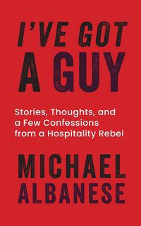 Produktbild: I've Got a Guy: Stories, Thoughts, and a Few Confessions from a Hospitality Rebel