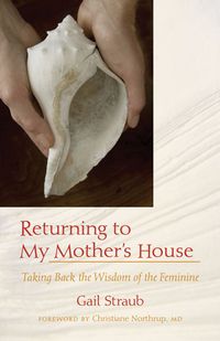 Produktbild: Returning to My Mother's House: Taking Back the Wisdom of the Feminine