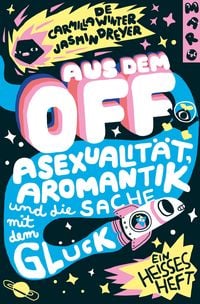 Produktbild: Aus dem Off &ndash; Asexualit&auml;t, Aromantik und die Sache mit dem Gl&uuml;ck