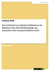 Produktbild: Das Schicksal von Arbeitsverh&auml;ltnissen im Rahmen eines Betriebs&uuml;bergangs aus deutscher und europarechtlicher Sicht