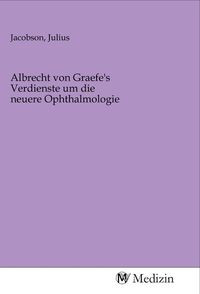Produktbild: Albrecht von Graefe's Verdienste um die neuere Ophthalmologie
