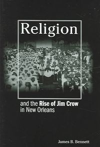 Produktbild: Bennett, J: Religion and the Rise of Jim Crow in New Orleans