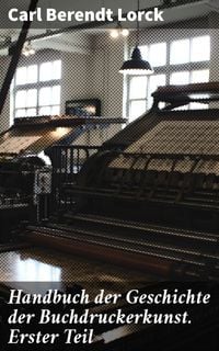 Produktbild: Handbuch der Geschichte der Buchdruckerkunst. Erster Teil