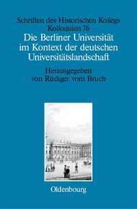Produktbild: Die Berliner Universit&auml;t im Kontext der deutschen Universit&auml;tslandschaft nach 1800, um 1860 und um 1910