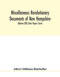 Produktbild: Miscellaneous revolutionary documents of New Hampshire, including the association test, the pension rolls, and other important papers. (Volume XXX) St