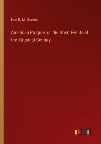 Produktbild: American Progree: or the Great Events of the Greatest Century