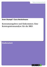 Produktbild: Konsumausgaben und Einkommen. Eine Kointegrationsanalyse f&uuml;r die BRD