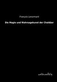 Produktbild: Die Magie und Wahrsagekunst der Chald&auml;er