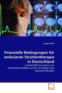 Produktbild: Heide, J: Finanzielle Bedingungen f&uuml;r ambulante Strahlenther