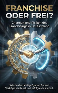 Produktbild: Franchise oder frei? Chancen und Risiken des Franchisings in Deutschland