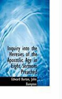 Produktbild: Inquiry Into the Heresies of the Apostolic Age in Eight Sermons Preached