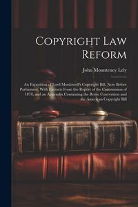 Produktbild: Copyright Law Reform: An Exposition of Lord Monkswell's Copyright Bill, Now Before Parliament, With Extracts From the Report of the Commissi