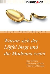 Produktbild: Warum sich der L&ouml;ffel biegt und die Madonna weint