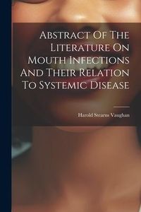 Produktbild: Abstract Of The Literature On Mouth Infections And Their Relation To Systemic Disease