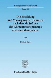 Produktbild: Die Besoldung und Versorgung der Beamten nach den Ma&szlig;st&auml;ben des Alimentationsprinzips als Landeskompetenz.