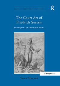 Produktbild: Maxwell, S: The Court Art of Friedrich Sustris
