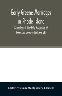 Produktbild: Early Greene marriages in Rhode Island; Genealogy A Monthly Magazine of American Ancestry (Volume VII)
