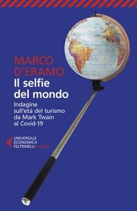 Produktbild: Il selfie del mondo. Indagine sull'et&agrave; del turismo da Mark Twain al Covid-19