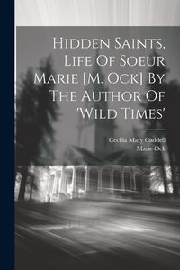 Produktbild: Hidden Saints, Life Of Soeur Marie [m. Ock] By The Author Of 'wild Times'