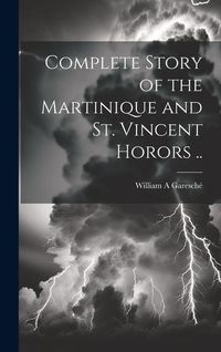 Produktbild: Complete Story of the Martinique and St. Vincent Horors ..