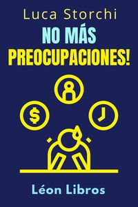 Produktbild: No M&aacute;s Preocupaciones! - C&oacute;mo Relajarse Y Empezar A Vivir (Colecci&oacute;n Vida Equilibrada, #37)