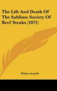 Produktbild: Arnold, W: Life And Death Of The Sublime Society Of Beef Ste