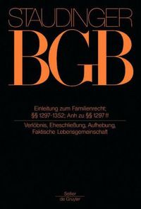 Produktbild: J. von Staudingers Kommentar zum B&uuml;rgerlichen Gesetzbuch mit Einf&uuml;hrungsgesetz... / Einleitung zum Familienrecht; &sect;&sect; 1297-1352; Anh zu &sect;&sect; 1297 ff;