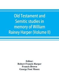 Produktbild: Old Testament and Semitic studies in memory of William Rainey Harper (Volume II)