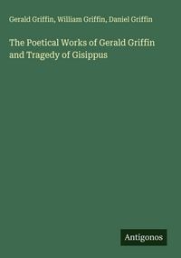 Produktbild: The Poetical Works of Gerald Griffin and Tragedy of Gisippus
