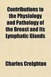 Produktbild: Contributions to the Physiology and Pathology of the Breast and Its Lymphatic Glands