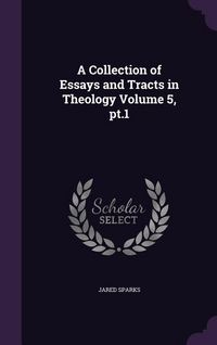 Produktbild: A Collection of Essays and Tracts in Theology Volume 5, pt.1