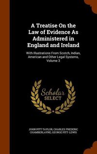 Produktbild: A Treatise On the Law of Evidence As Administered in England and Ireland: With Illustrations From Scotch, Indian, American and Other Legal Systems, Vo