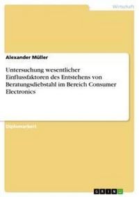 Produktbild: Untersuchung wesentlicher Einflussfaktoren des Entstehens von Beratungsdiebstahl im Bereich Consumer Electronics