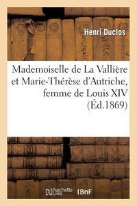 Produktbild: Mademoiselle de La Valli&egrave;re et Marie-Th&eacute;r&egrave;se d'Autriche, femme de Louis XIV, avec pi&egrave;ces