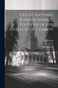 Produktbild: Life of Antonio Rosmini Serbati, Founder of the Institute of Charity; Volume II